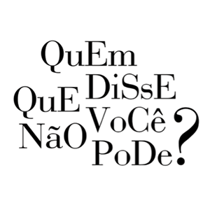 QuemDisseQueVocêNãoPode?